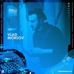 SESIONES : ELECTRO #026 - Vlad Morsov