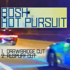 Bosh - Hot Pursuit (Drawbridge Cut)