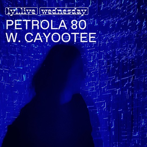 Petrola 80 w/ CAYOOTEE (LYL Radio 05.06.24)