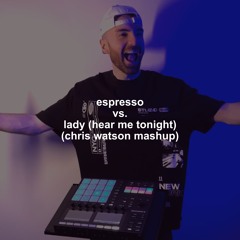 Espresso vs. Lady (Hear Me Tonight) (Chris Watson Mashup) (Free Download)