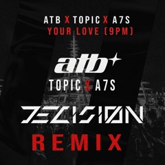 ATB, Topic, A7S - Your Love (9PM) (DECISIØN Remix)