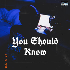 You Should Know (prod. 2300beats)