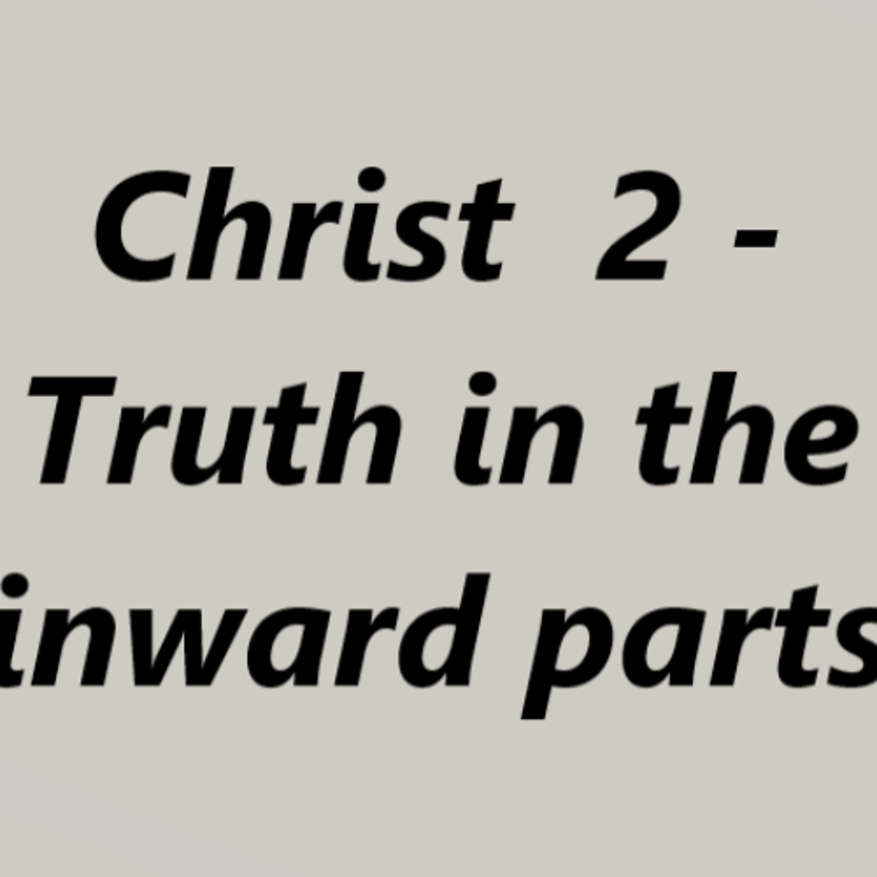 Christ  2  - Truth in the inward parts episode artwork