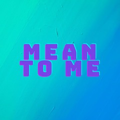 Mean to Me