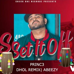 Set If Off - Princ3 - Dhol Remix | Abeezy | Check One Recordz
