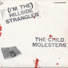 The Child Molesters - (I'm The) Hillside Strangler