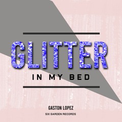 Gaston Lopez - Glitter In My Bed (Original Mix)