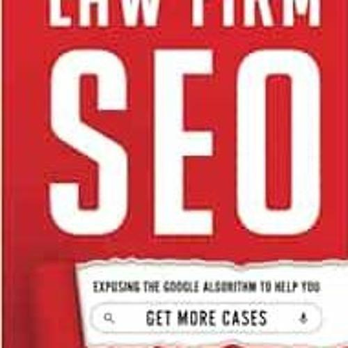 View EBOOK 📙 Law Firm SEO: Exposing the Google Algorithm to Help You Get More Cases