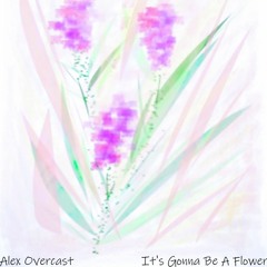 It's Gonna Be A Flower  (Snippet) - AVAILABLE NOW ON BANDCAMP