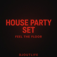 HOUSE PARTY SET | Feel The Floor | DjOutlife