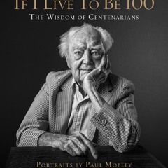 ❤read✔ If I Live to Be 100: The Wisdom of Centenarians