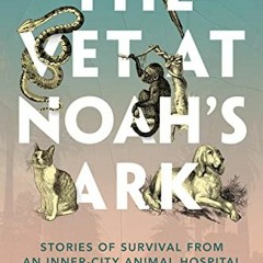 [ACCESS] EBOOK EPUB KINDLE PDF The Vet at Noah's Ark: Stories of Survival from an Inn