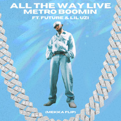 All The Way Live (ft. Future & Lil Uzi Vert) (MEKKA FLIP)