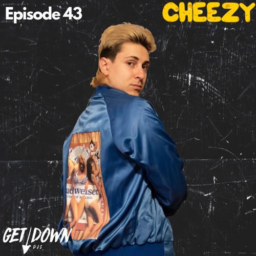 Get Down Radio Ep. 43 | Cheezy