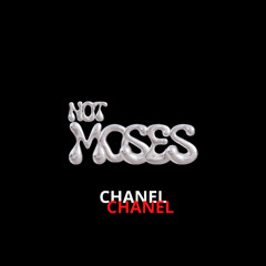 NOT MOSES - CHANEL