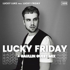 Lucky Luke Pres. LUCKY FRIDAY #9 + Gaullin GUEST MIX