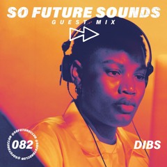 So Future Sounds 082: Dibs (Guest Mix)
