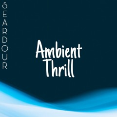 Seardour - Ambient Thrill