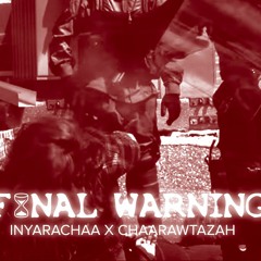 Final Warning - Inyarachaa x Chaarawtazah