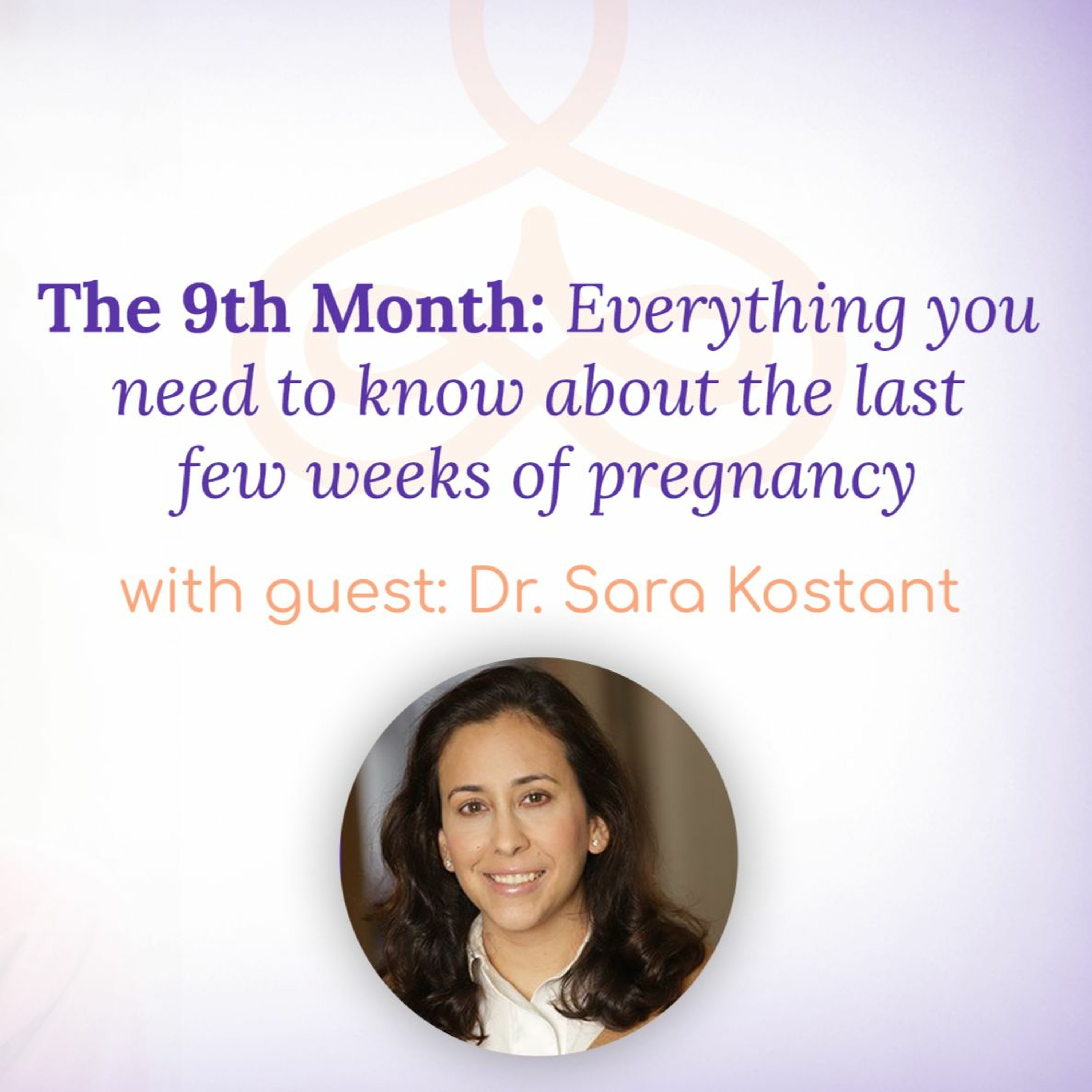 “9th Month: Everything you need to know about the last weeks of pregnancy” – with Dr. Sara Kostant episode artwork
