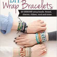 [Get] KINDLE 📰 DIY Wrap Bracelets: 22 Designs Using Beads, Thread, Charms, Ribbon, C