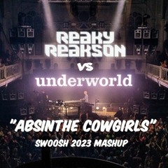 Reaky vs Underworld - Absinthe Cowgirls (Swoosh 2023 MashUp)