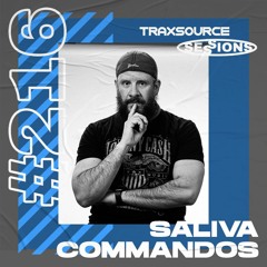 TRAXSOURCE LIVE! Sessions #216 - Saliva Commandos
