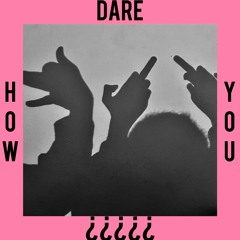 How Dare You ft Freeflo, C.H.A.D & Kristopher Meyer