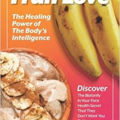 Access EBOOK 📝 Fruit Love: The Healing Power of the Body's Intelligence by Arnold N.