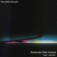 Blu Attic & Jujh - Forever (for now) (feat. Radhika)