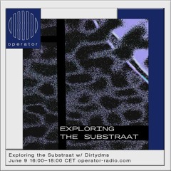 Exploring the Substraat w/ Dirtydms - 9th June 2023