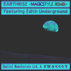 $WAGGOT X Ｓｐａｔｉａｌ Ｍａｎｕｆａｃｔｕｒｅ Ｌｔｄ. - EARTHRISE (feat. Edith Underground) (#MAGICSTYLE Remix)