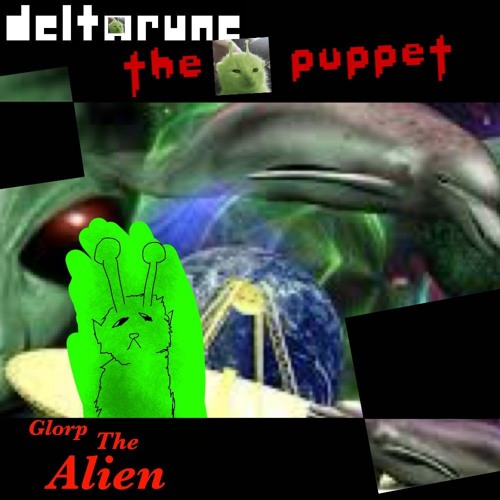 glorp the alien[DELTARUNE THE 👽🐈 PUPPET]