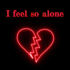 I feel so alone😞🖤😭💔😫