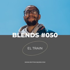 Blends #050 | ft. El Train