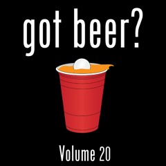 Got Beer? Vol. 20 (w/ Joe Gates)