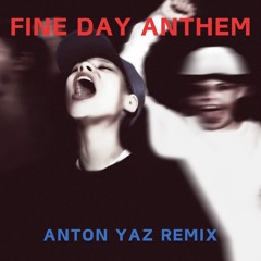 Fine Day Anthem - Skrillex (ANTON YAZ Remix)