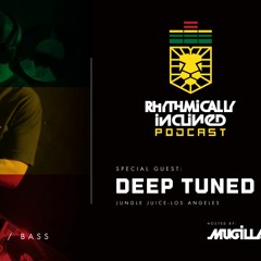 RHYTHMICALLY INCLINED PODCAST EPISODE 014: FEATURING VIP SPECIAL MIX BY: DEEP TUNED, LOS ANGELES