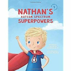 [read ebook] Nathan's Autism Spectrum Superpowers (One Three Nine Inspired) 'Full_Pages'