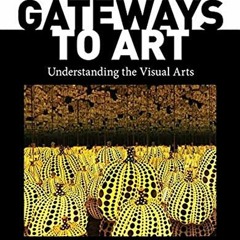 [Access] EPUB 💑 Gateways to Art by  Debra J. DeWitte,Ralph M. Larmann,M. Kathryn Shi