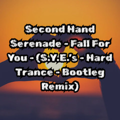Second Hand Serenade- Fall for you ( S.Y.E.S Hard Trance Your Fine bootleg)
