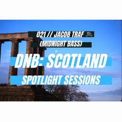 DnB: Scotland Spotlight Sessions 021 X Midnight Bass X Jacob Traf