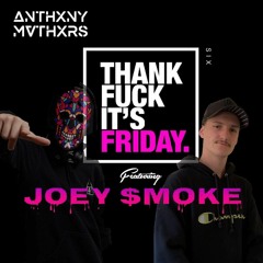 THANK FUCK ITS FRIDAY pt 6 // FT JOEY SMOKE