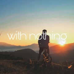 with nothing
