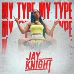 MY TYPE (Jay Knight Bootleg)