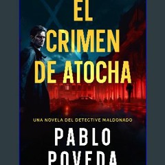 Read$$ 📖 El Crimen de Atocha: Una novela del detective Maldonado (Detective privado Javier Maldona