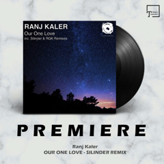 PREMIERE: Ranj Kaler - Our One Love (Silinder Remix) [ASTIR RECORDINGS]