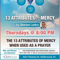 “THE 13 ATTRIBUTES OF MERCY WHEN USED AS A PRAYER “- THE 13 ATTRIBUTES OF MERCY- SHARONE LANKRY 5784