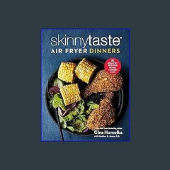 ??pdf^^ ✨ Skinnytaste Air Fryer Dinners: 75 Healthy Recipes for Easy Weeknight Meals: A Cookbook (