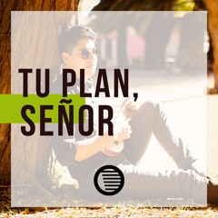 Tu plan, Señor